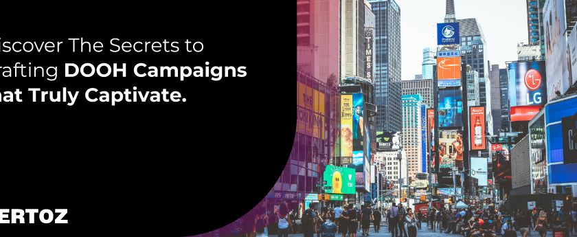 Vertoz_DOOH_Blog_Discover-the-Secrets-to-Crafting-DOOH-Campaigns-That-Truly-Captivate