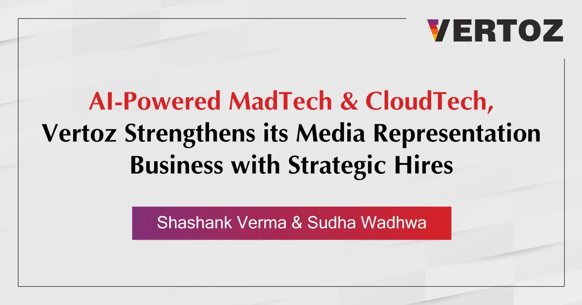 AI-Powered MadTech & CloudTech, Vertoz Strengthens its Media Representation Business with Strategic Hires – Shashank Verma & Sudha Wadhwa