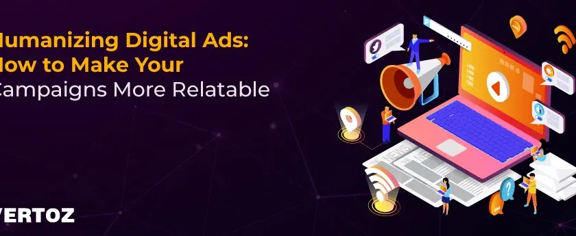 Vertoz_Humanizing-Digital-Ads-How-to-Make-Your-Campaigns-More-Relatable