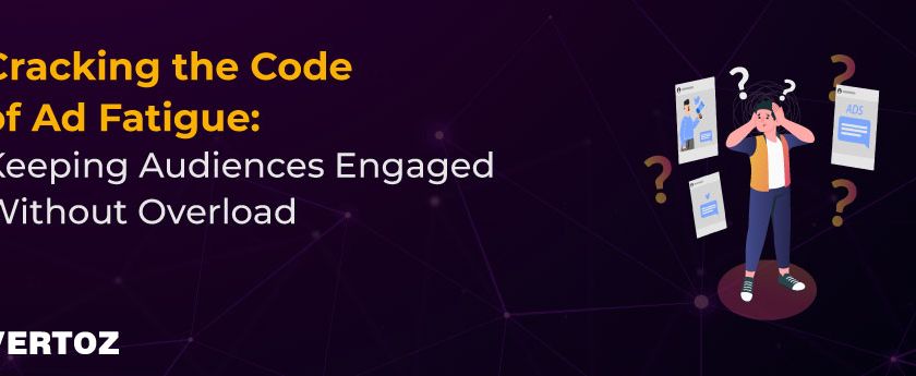 Cracking-the-Code-of-Ad-Fatigue_Vertoz-Blog_Mar_1