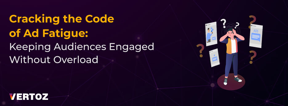 Cracking the Code of Ad Fatigue: Keeping Audiences Engaged Without Overload